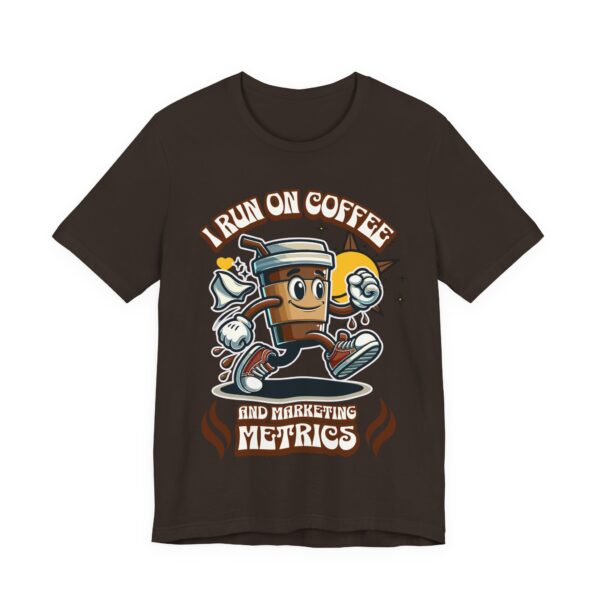 i run on coffee & marketing metrics t shirt