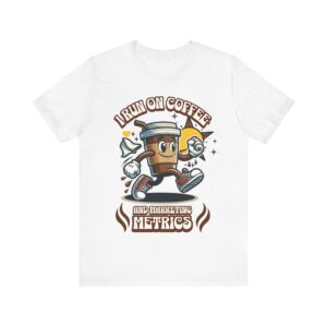 i run on coffee & marketing metrics t shirt