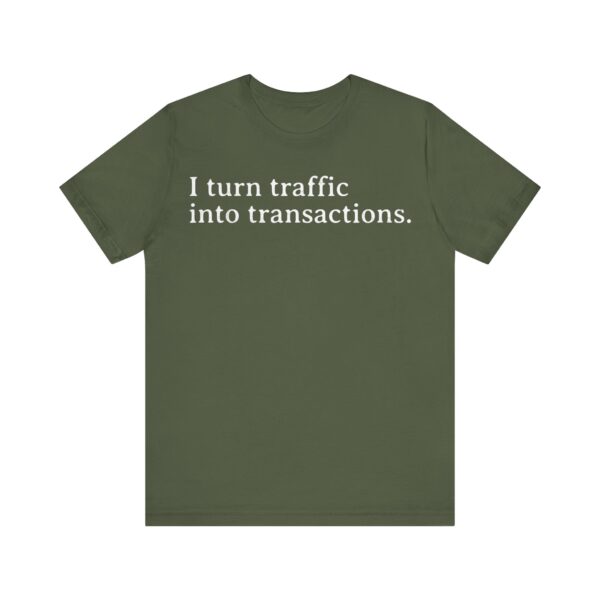 i turn traffic into transactions t shirt marketing life