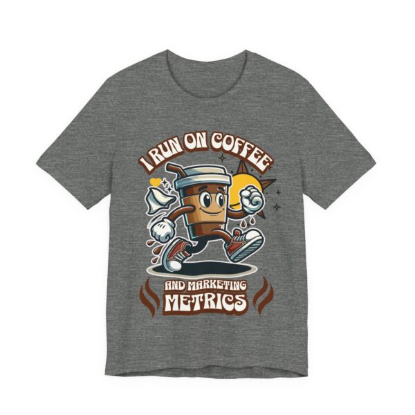 i run on coffee & marketing metrics t shirt