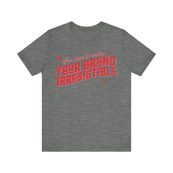i'm here to make your brand irresistible t shirt in red text