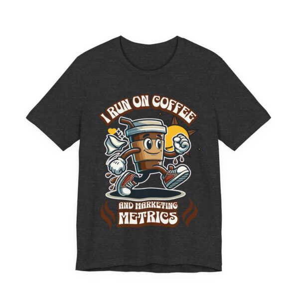 i run on coffee & marketing metrics t shirt