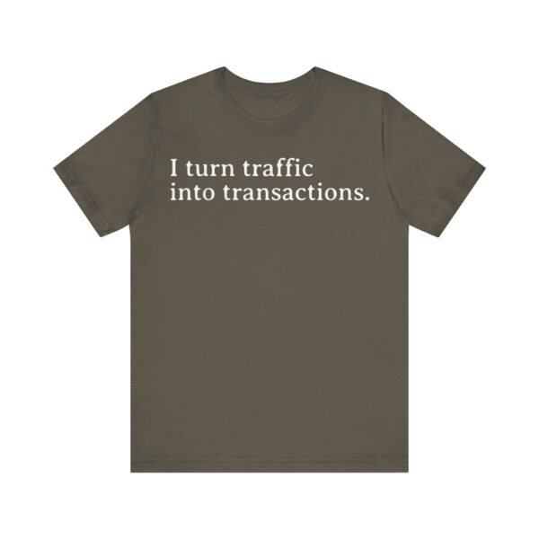 i turn traffic into transactions t shirt marketing life