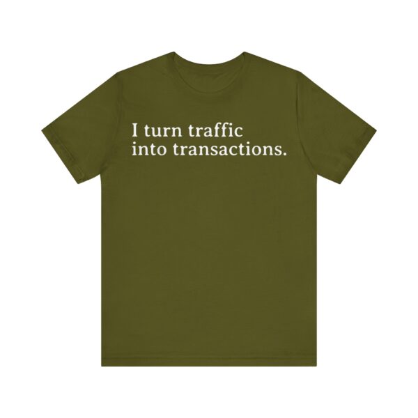 i turn traffic into transactions t shirt marketing life