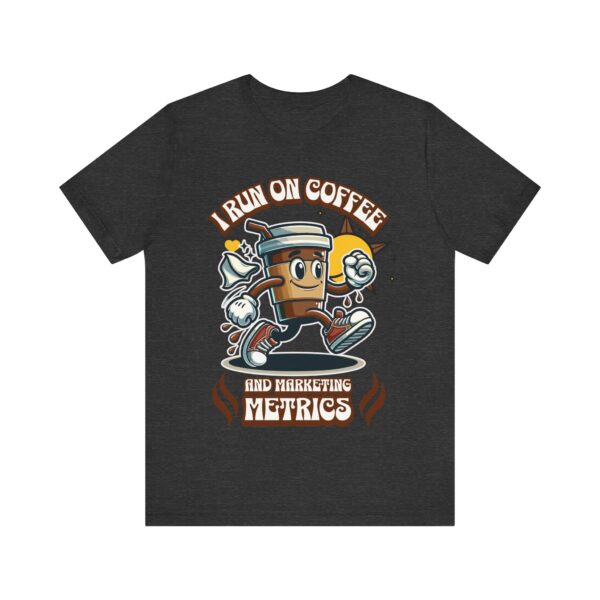 i run on coffee & marketing metrics t shirt