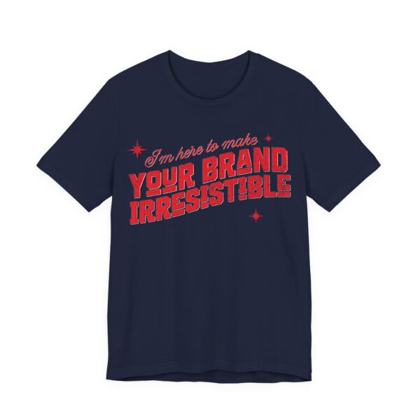 i'm here to make your brand irresistible t shirt in red text