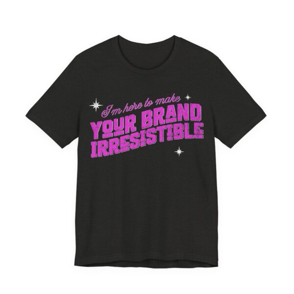 i'm here to make your brand irresistible t shirt in pink text