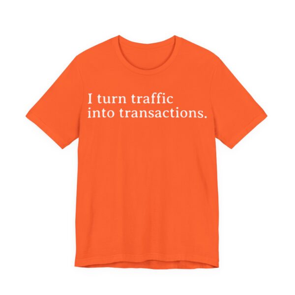 i turn traffic into transactions t shirt marketing life