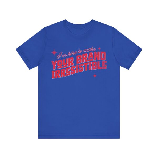 i'm here to make your brand irresistible t shirt in red text