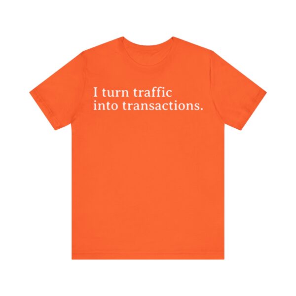 i turn traffic into transactions t shirt marketing life