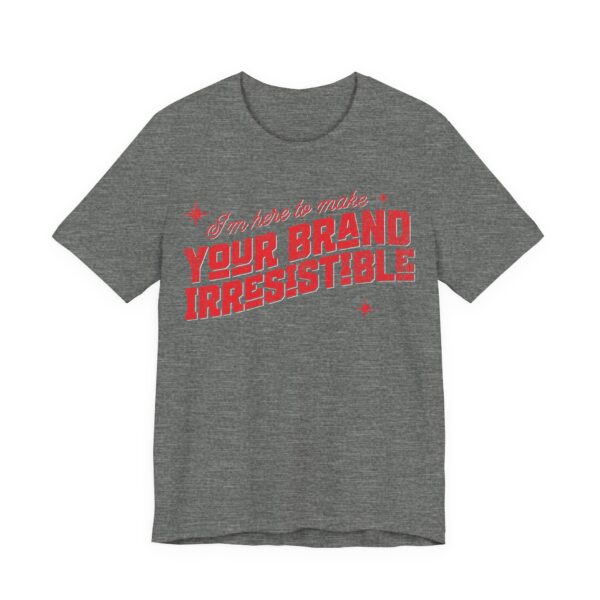 i'm here to make your brand irresistible t shirt in red text