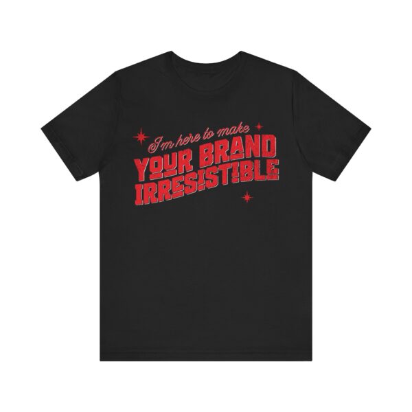 i'm here to make your brand irresistible t shirt in red text
