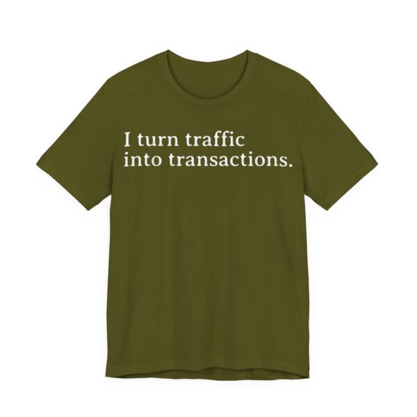 i turn traffic into transactions t shirt marketing life
