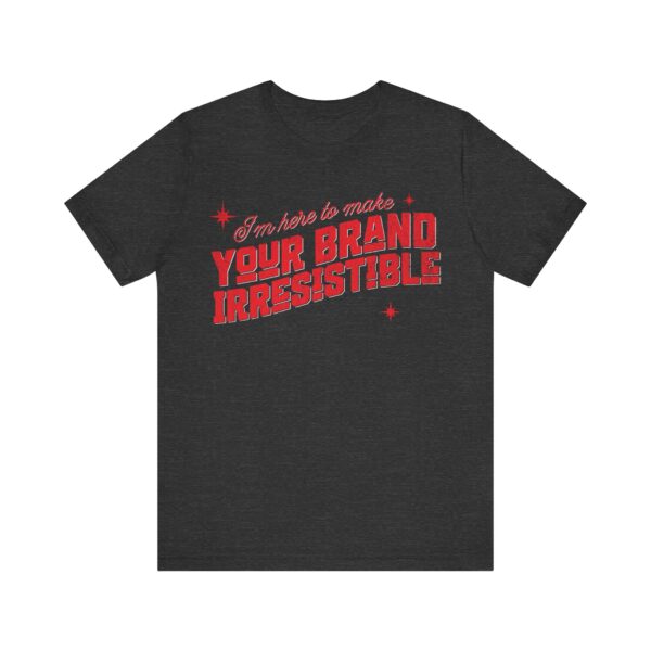 i'm here to make your brand irresistible t shirt in red text