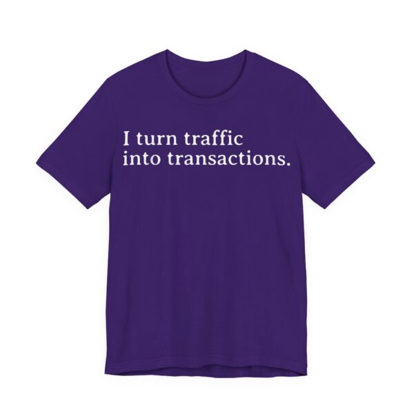 i turn traffic into transactions t shirt marketing life