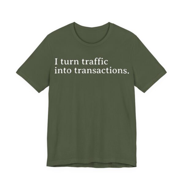 i turn traffic into transactions t shirt marketing life