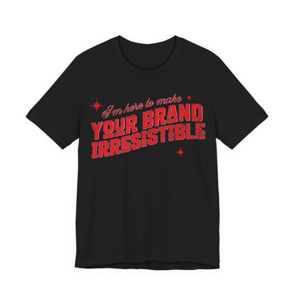 i'm here to make your brand irresistible t shirt in red text